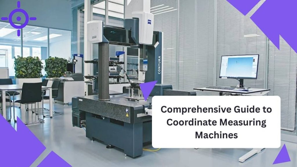Comprehensive Guide to Coordinate Measuring Machines